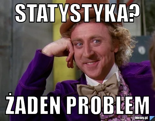 Mem z Willym Wonką i podpis „statystyka? żaden problem”