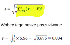 Wzór na odchylenie z wyróżnioną na żółto sumą kwadratów różnic i podstawienie: s = √(1/8 × 5,56) = √0,695 ≈ 0,834